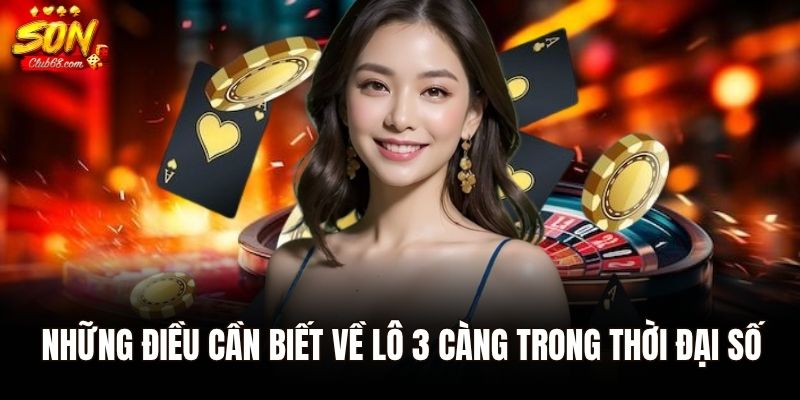 Lô 3 Càng Là Gì? Hướng Dẫn Cách Chơi Và Mẹo Nâng Cao Tỷ Lệ Trúng 1 Những điều cần biết về lô 3 càng trong thời đại số